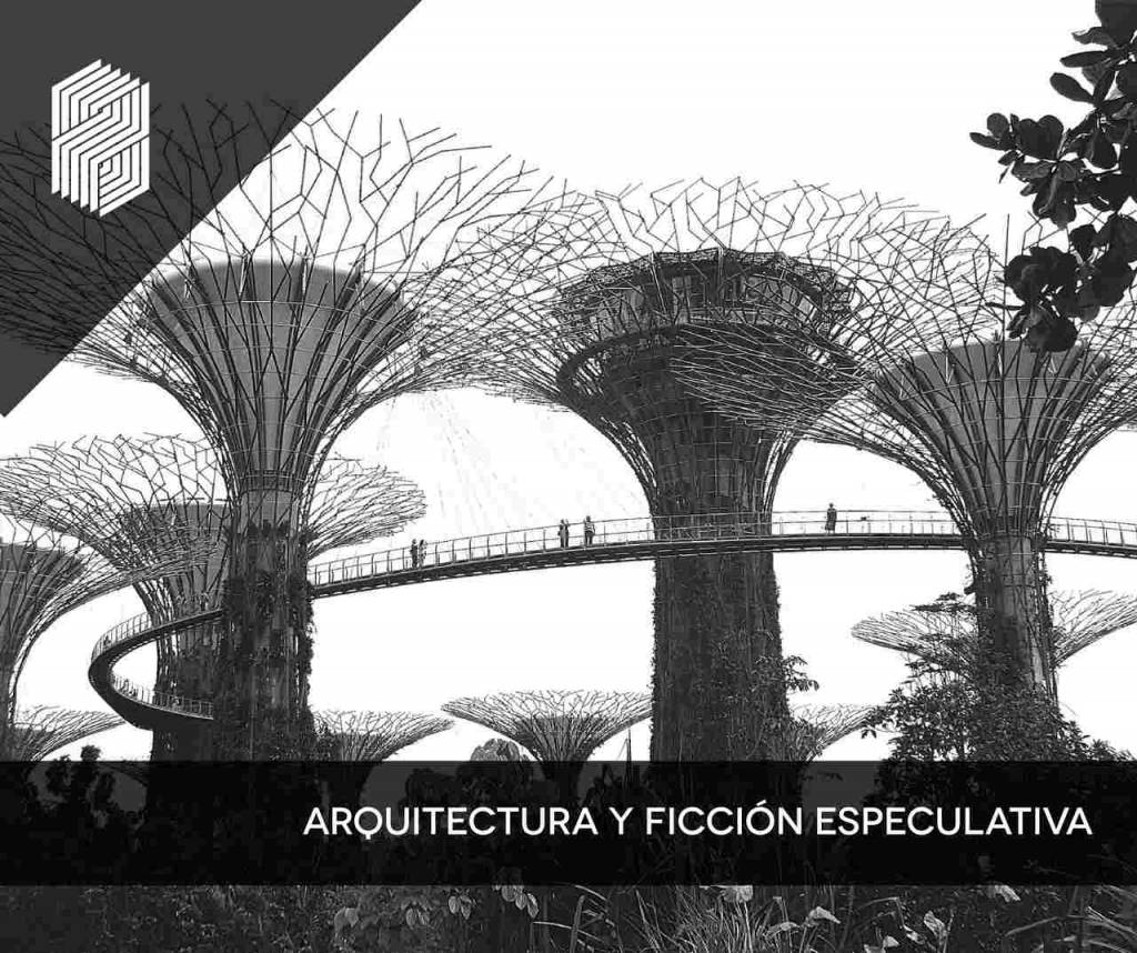 Jardines de la Bahía (Gardens by the Bay) un proyecto arquitectónico ilustrativo de los conceptos de arquitectura y ficción especulativa que Antonio Montesinos trata en su artículo para Canal Arquitasa