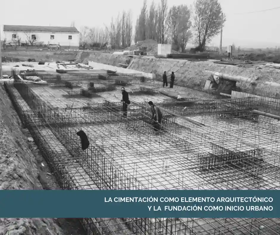 Cover Image for La cimentación como elemento arquitectónico y la fundación como inicio urbano